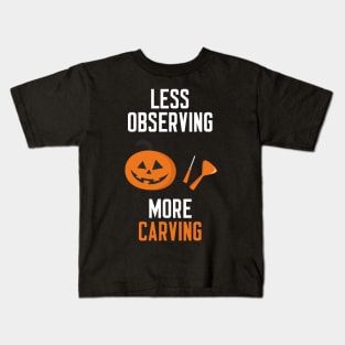 Less Observing More Carving Kids T-Shirt